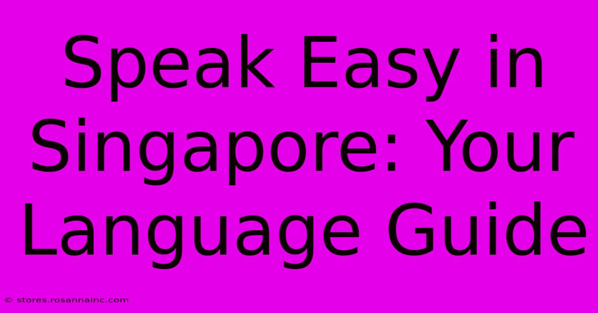 Speak Easy In Singapore: Your Language Guide