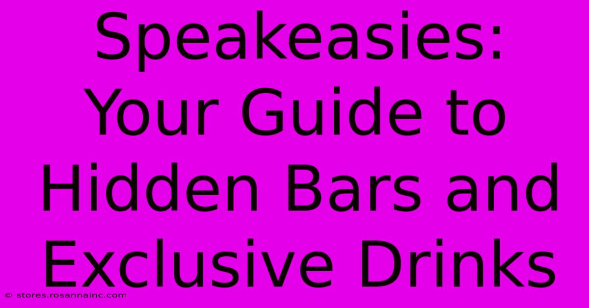 Speakeasies: Your Guide To Hidden Bars And Exclusive Drinks