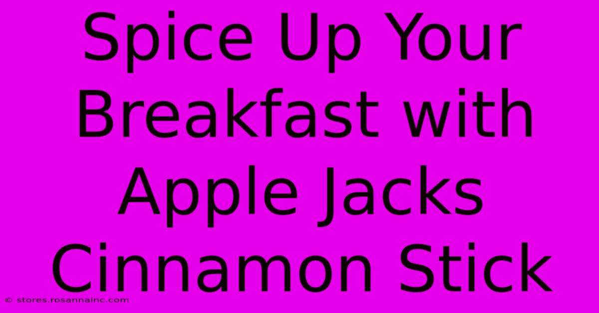 Spice Up Your Breakfast With Apple Jacks Cinnamon Stick