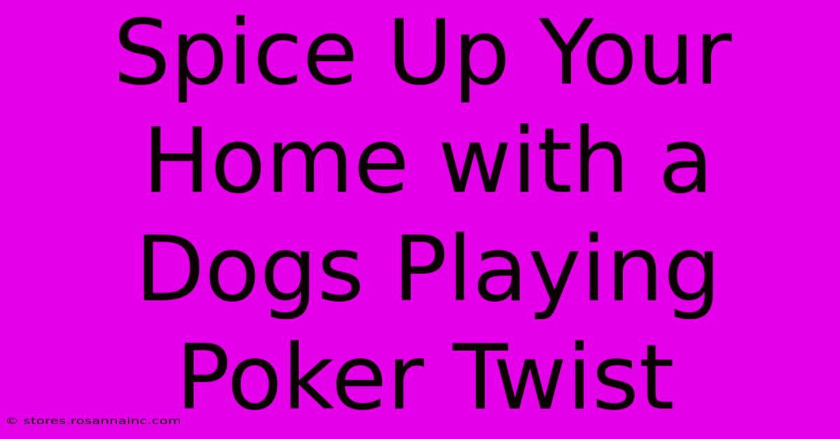 Spice Up Your Home With A Dogs Playing Poker Twist