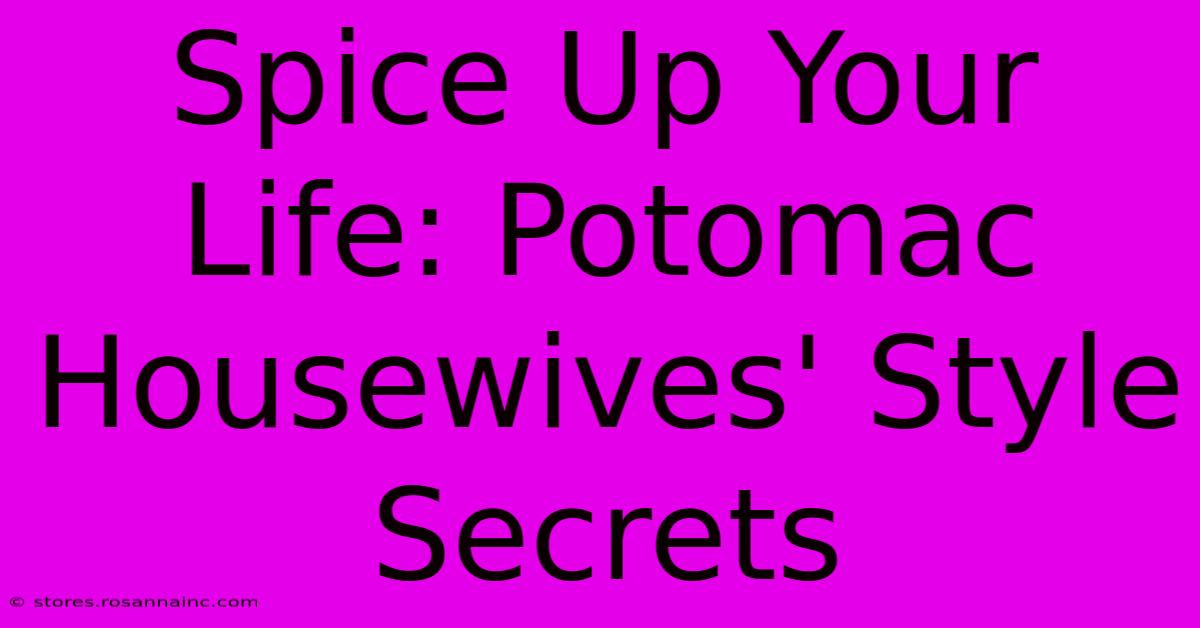 Spice Up Your Life: Potomac Housewives' Style Secrets