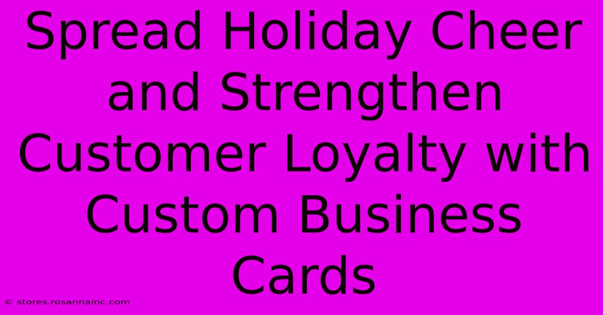 Spread Holiday Cheer And Strengthen Customer Loyalty With Custom Business Cards