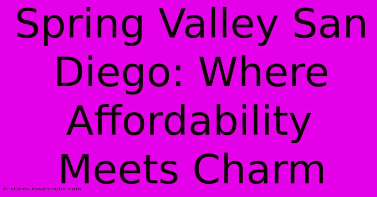 Spring Valley San Diego: Where Affordability Meets Charm