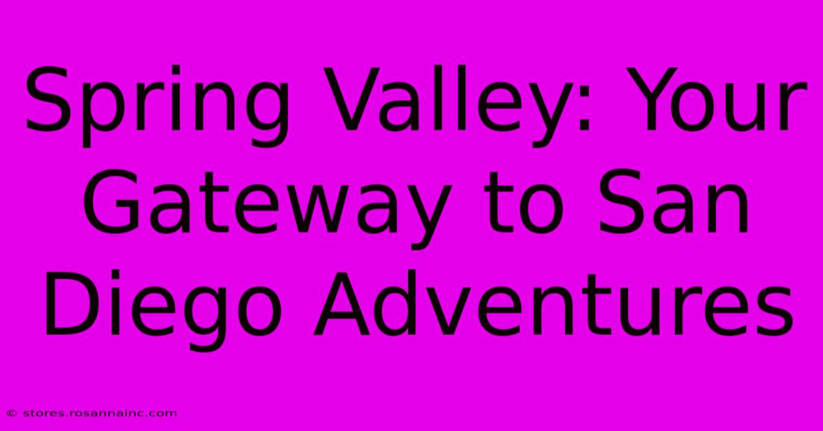 Spring Valley: Your Gateway To San Diego Adventures