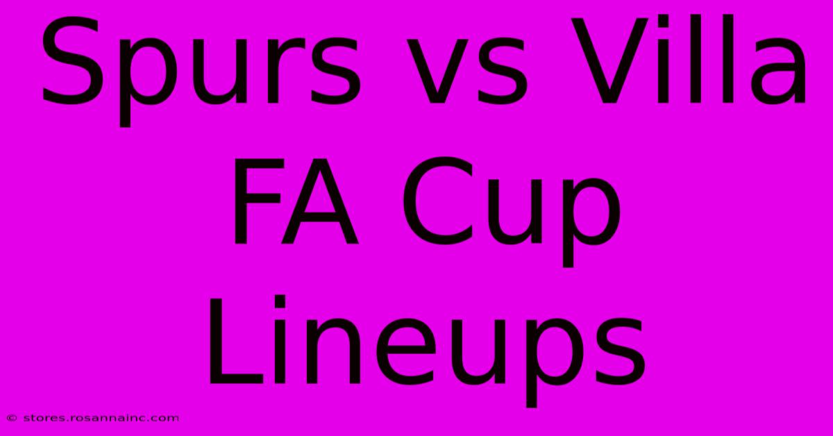 Spurs Vs Villa FA Cup Lineups