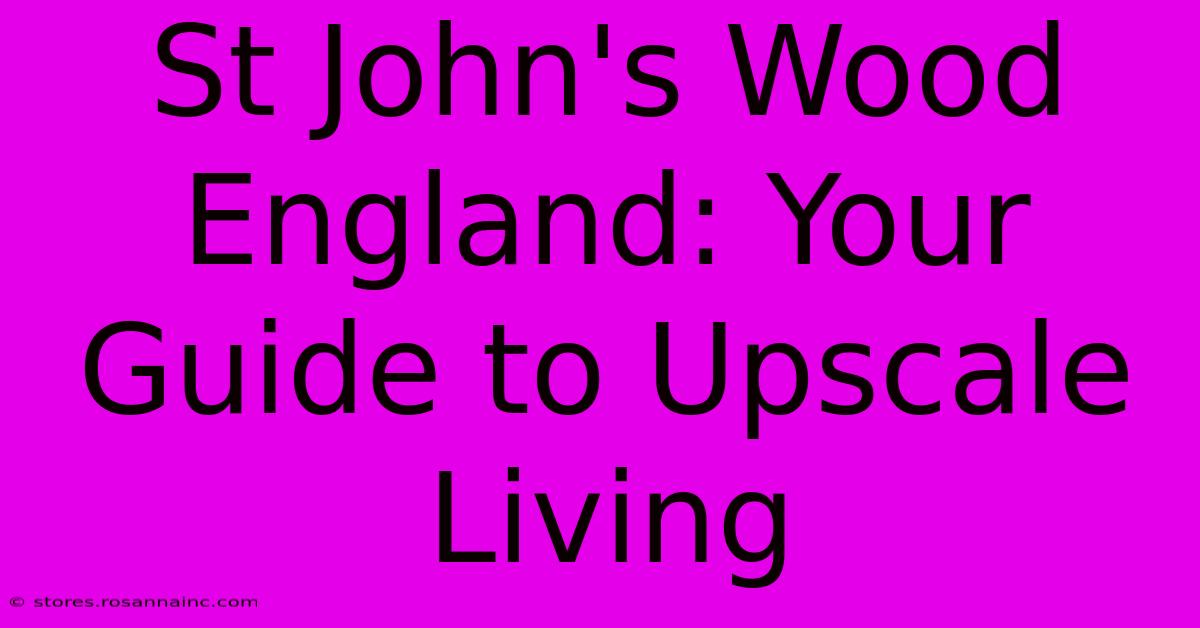 St John's Wood England: Your Guide To Upscale Living