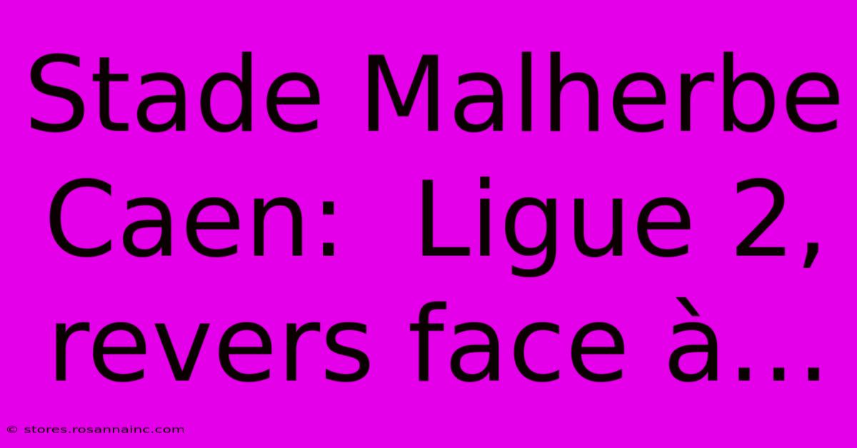 Stade Malherbe Caen:  Ligue 2, Revers Face À…