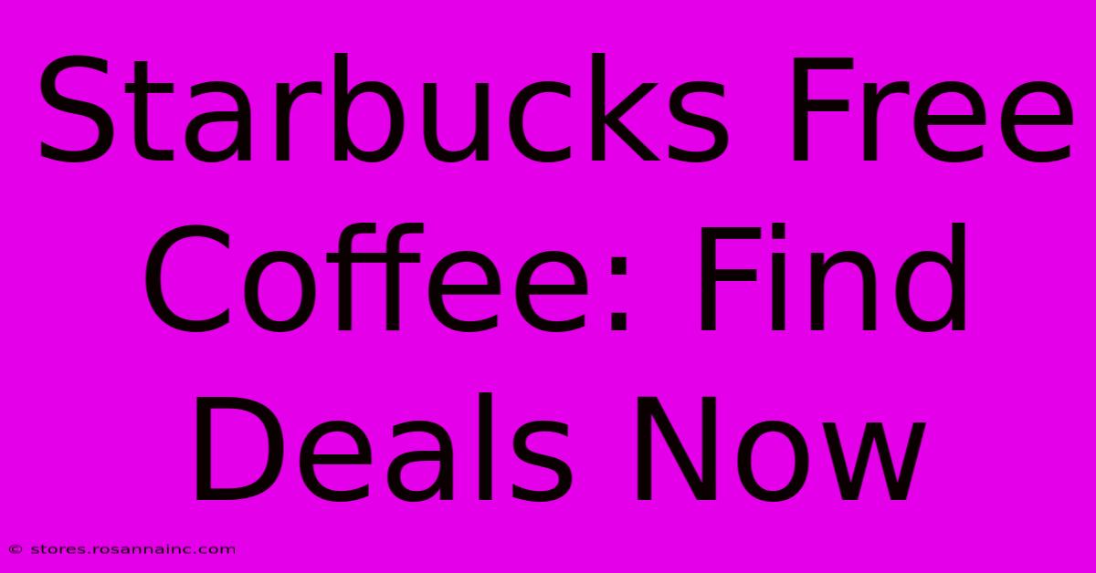 Starbucks Free Coffee: Find Deals Now