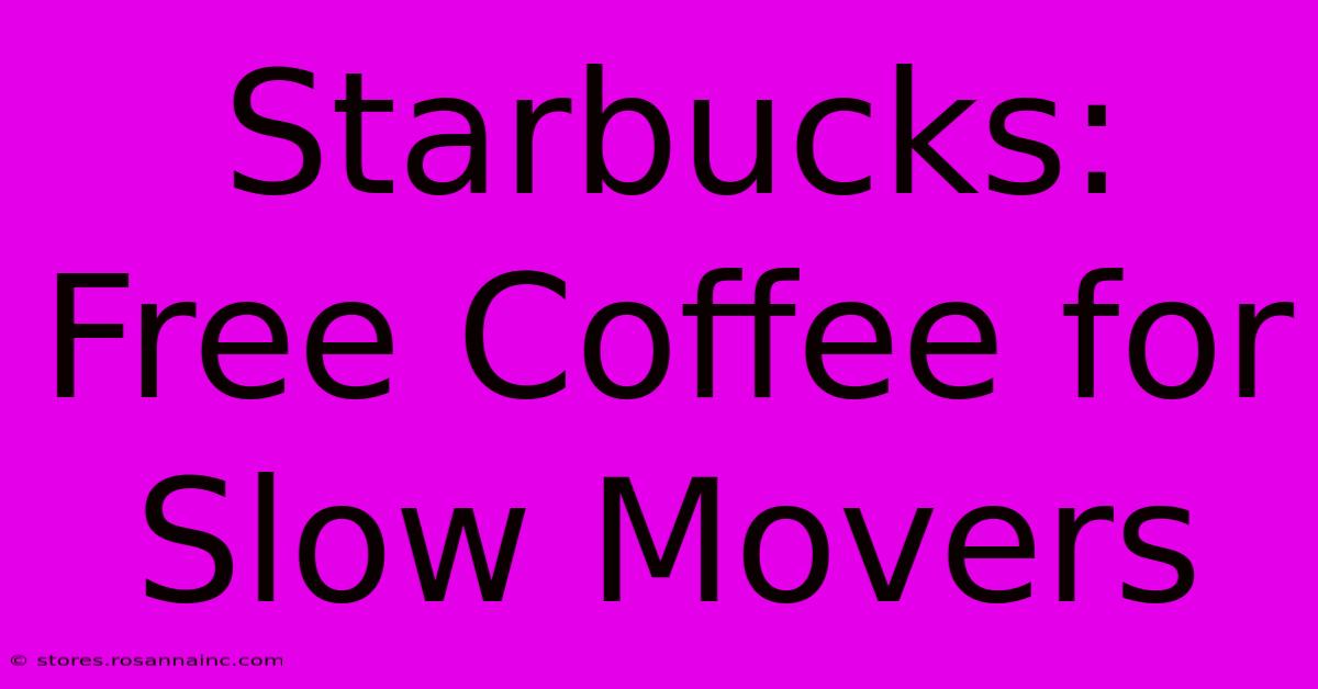 Starbucks: Free Coffee For Slow Movers