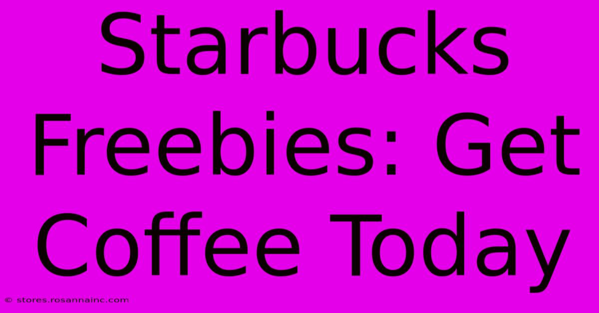 Starbucks Freebies: Get Coffee Today