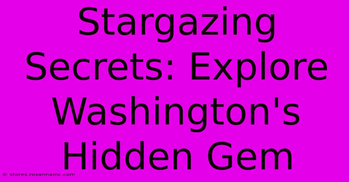 Stargazing Secrets: Explore Washington's Hidden Gem