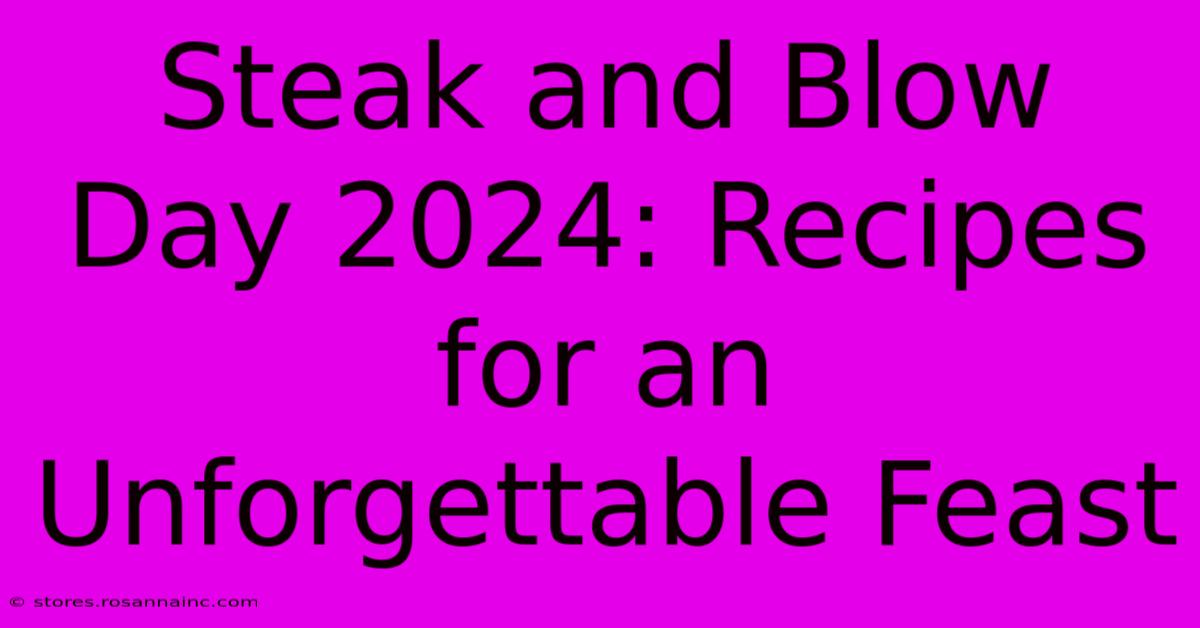 Steak And Blow Day 2024: Recipes For An Unforgettable Feast