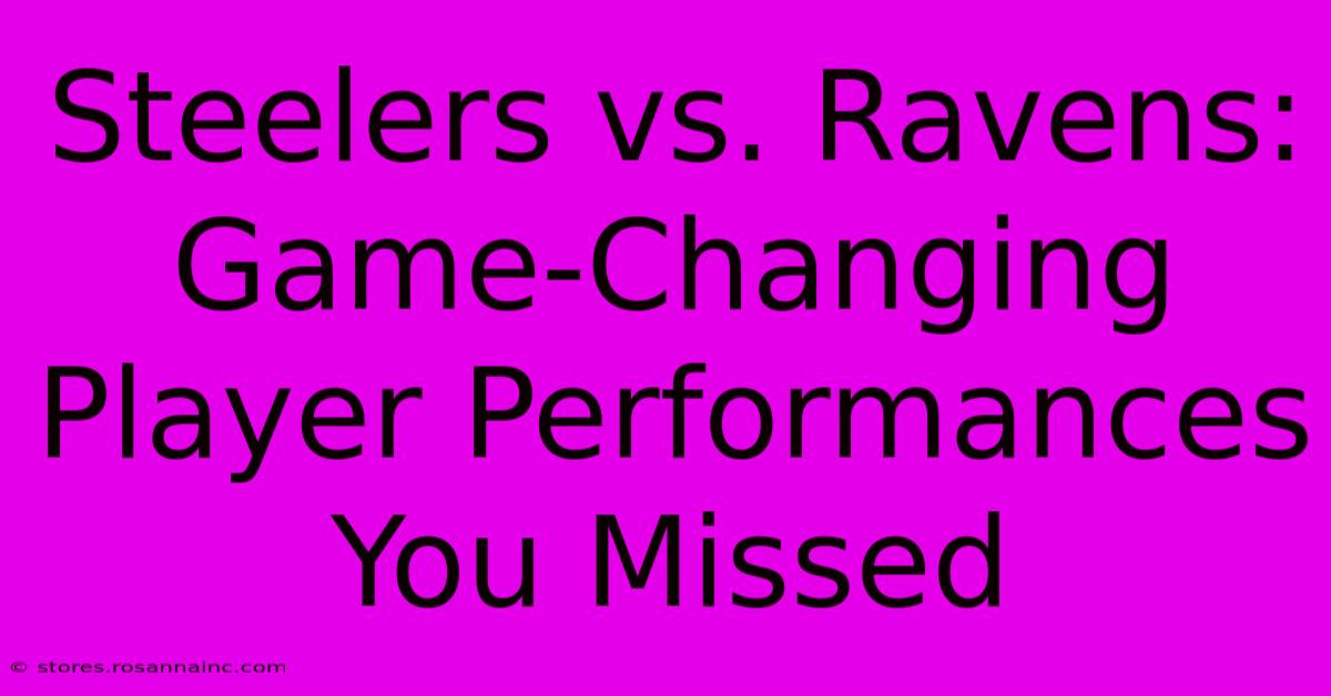 Steelers Vs. Ravens:  Game-Changing Player Performances You Missed