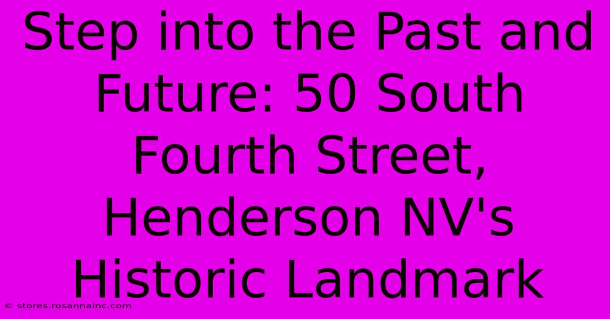 Step Into The Past And Future: 50 South Fourth Street, Henderson NV's Historic Landmark