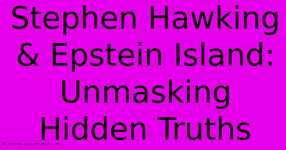 Stephen Hawking & Epstein Island: Unmasking Hidden Truths