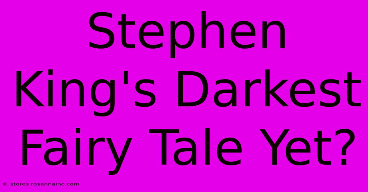 Stephen King's Darkest Fairy Tale Yet?