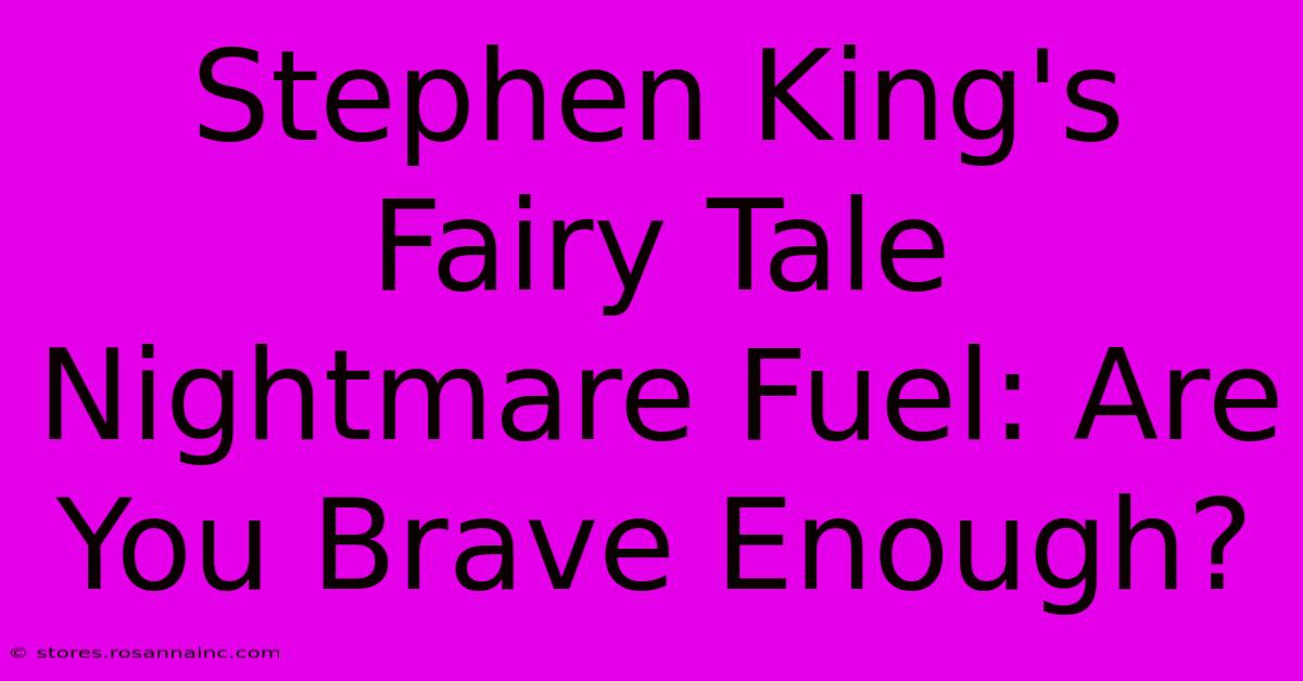 Stephen King's Fairy Tale Nightmare Fuel: Are You Brave Enough?