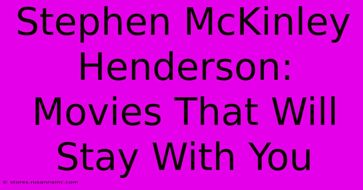 Stephen McKinley Henderson: Movies That Will Stay With You