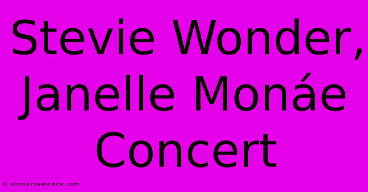 Stevie Wonder, Janelle Monáe Concert