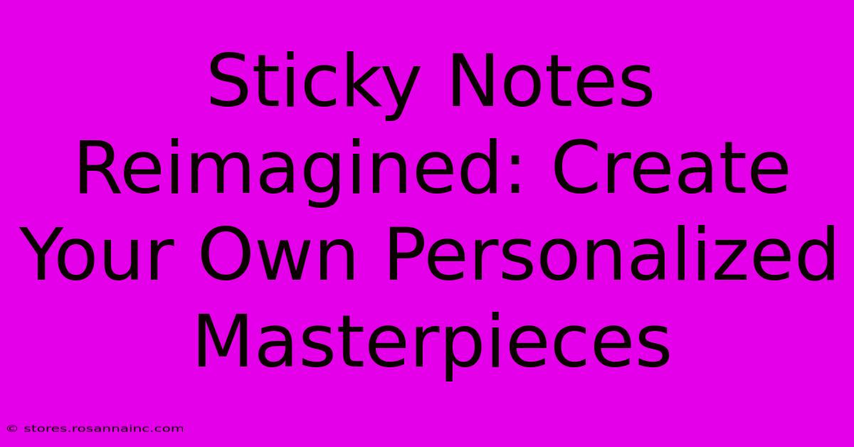 Sticky Notes Reimagined: Create Your Own Personalized Masterpieces