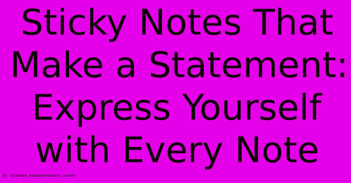 Sticky Notes That Make A Statement: Express Yourself With Every Note