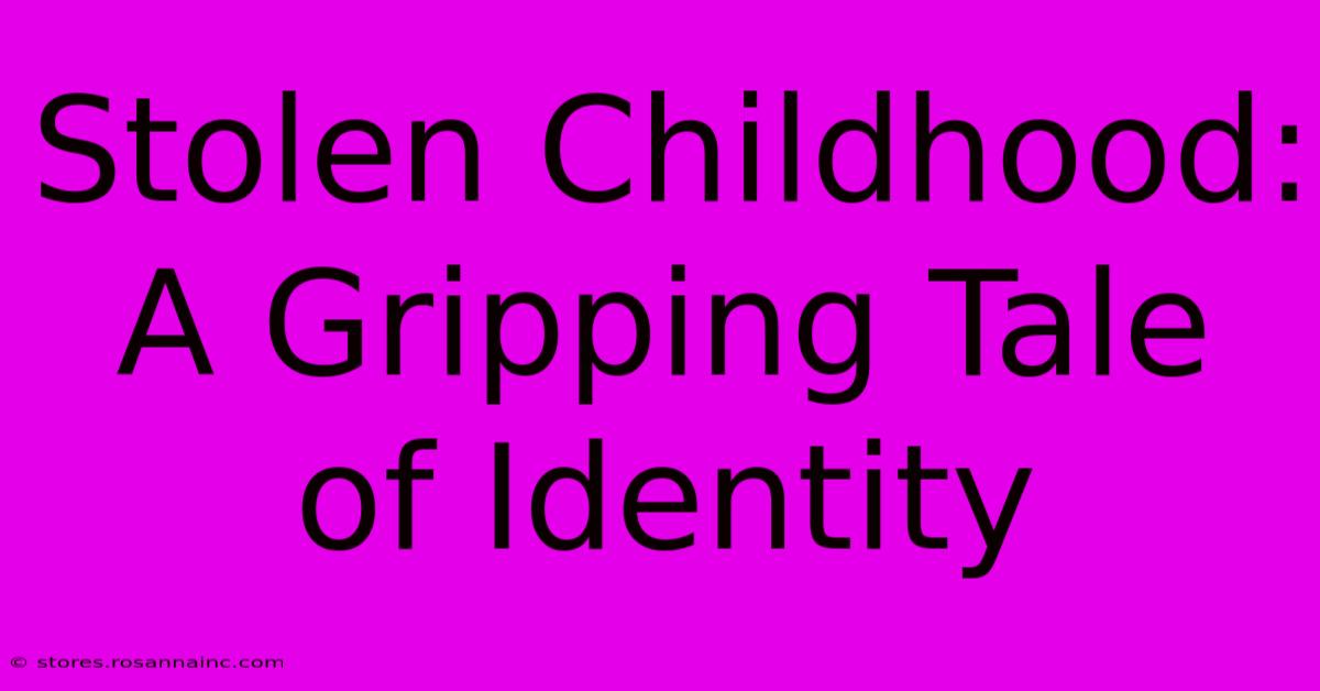 Stolen Childhood: A Gripping Tale Of Identity