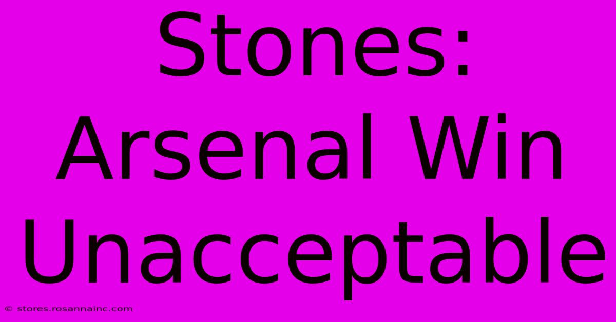 Stones: Arsenal Win Unacceptable