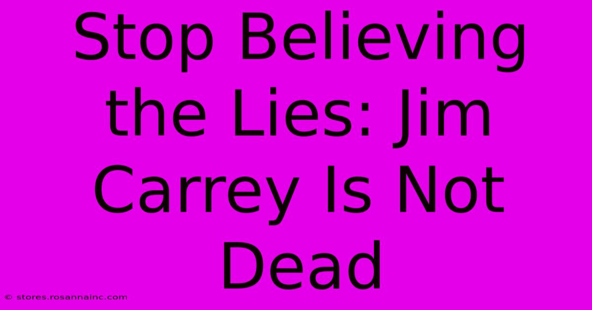 Stop Believing The Lies: Jim Carrey Is Not Dead