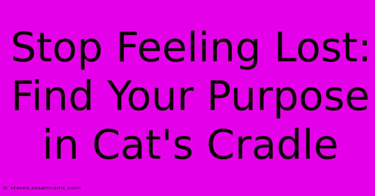 Stop Feeling Lost: Find Your Purpose In Cat's Cradle