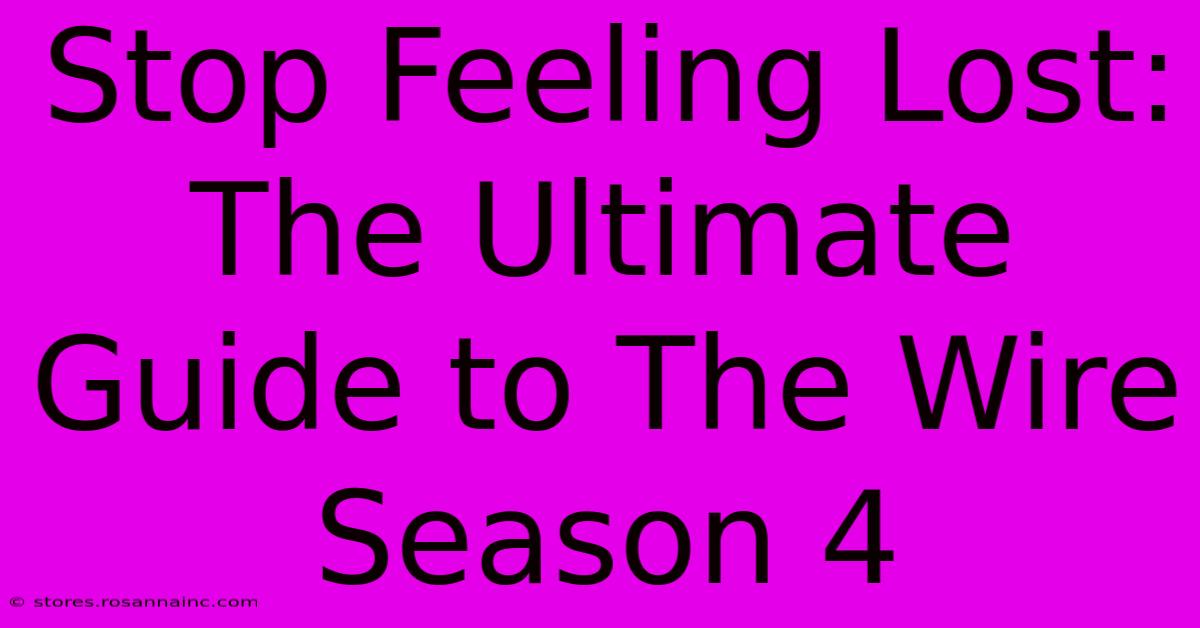 Stop Feeling Lost: The Ultimate Guide To The Wire Season 4