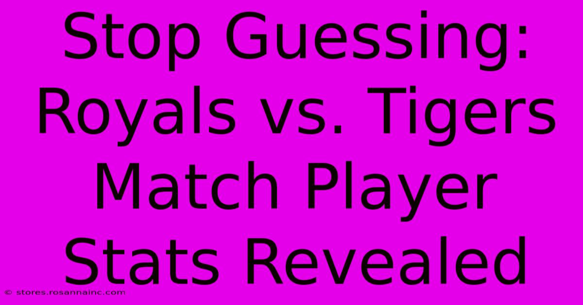 Stop Guessing: Royals Vs. Tigers Match Player Stats Revealed