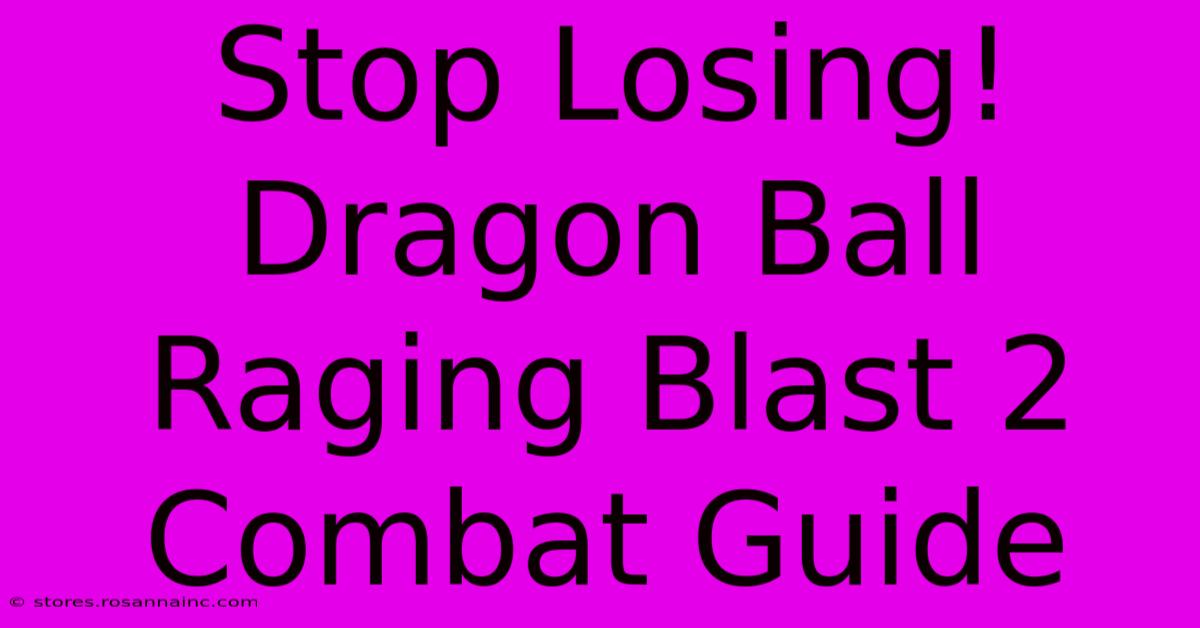 Stop Losing! Dragon Ball Raging Blast 2 Combat Guide