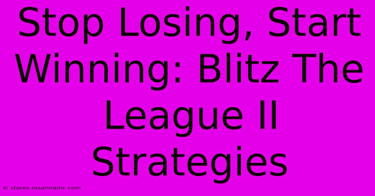 Stop Losing, Start Winning: Blitz The League II Strategies