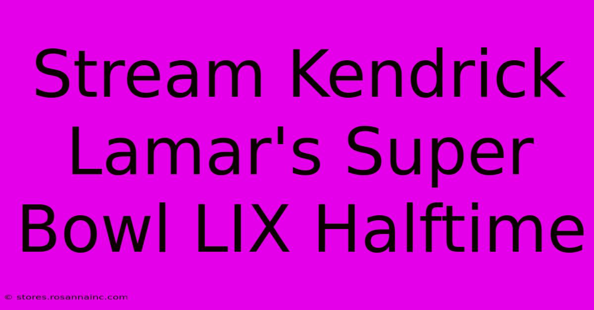 Stream Kendrick Lamar's Super Bowl LIX Halftime