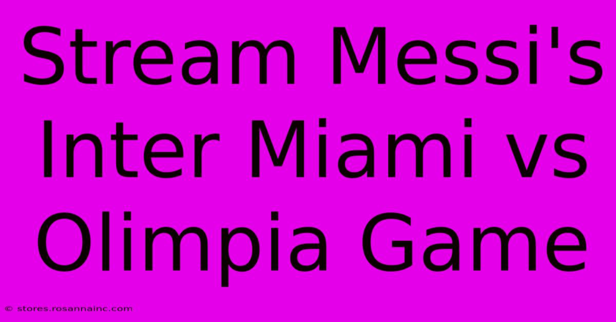 Stream Messi's Inter Miami Vs Olimpia Game