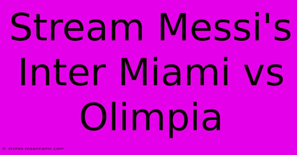 Stream Messi's Inter Miami Vs Olimpia