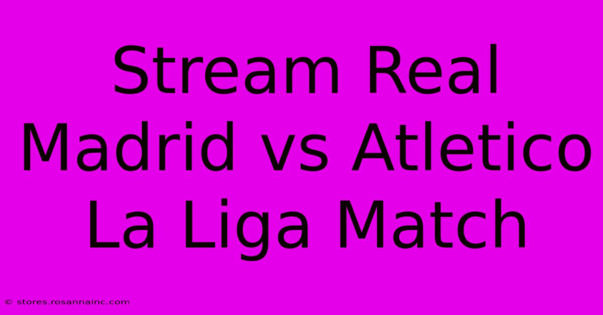 Stream Real Madrid Vs Atletico La Liga Match