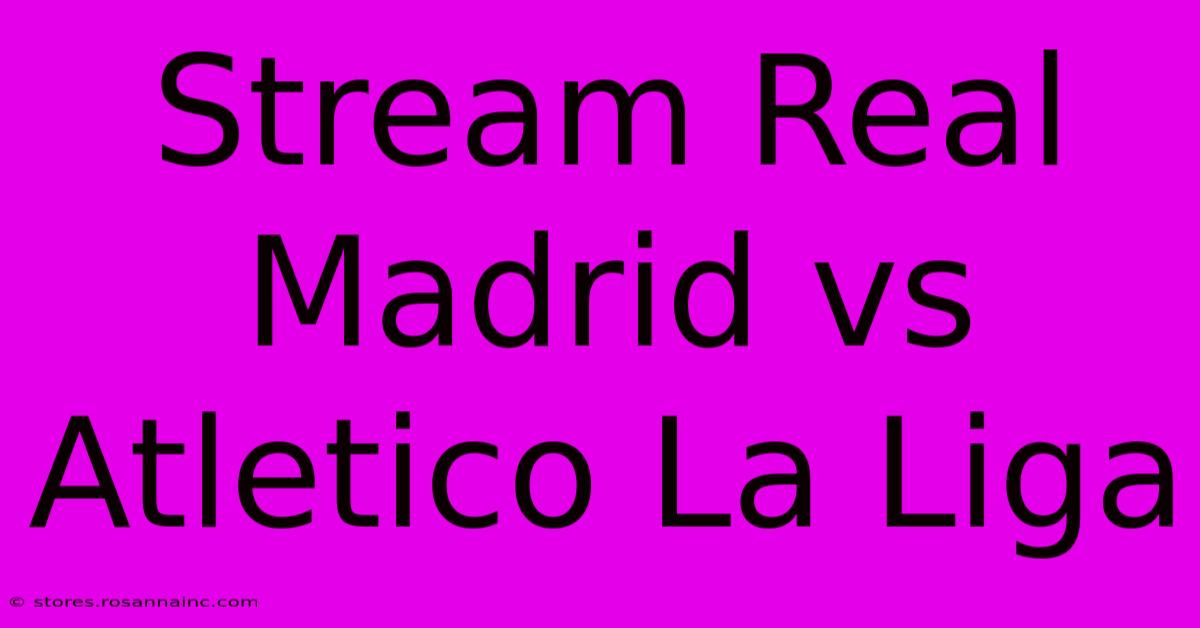 Stream Real Madrid Vs Atletico La Liga