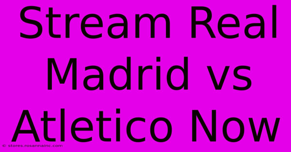 Stream Real Madrid Vs Atletico Now