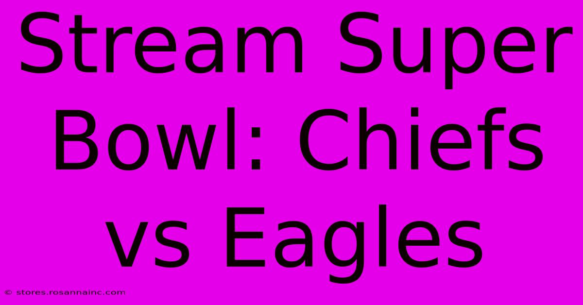 Stream Super Bowl: Chiefs Vs Eagles