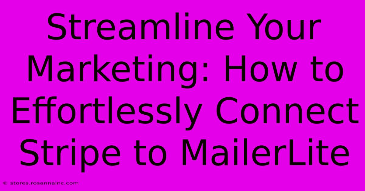 Streamline Your Marketing: How To Effortlessly Connect Stripe To MailerLite