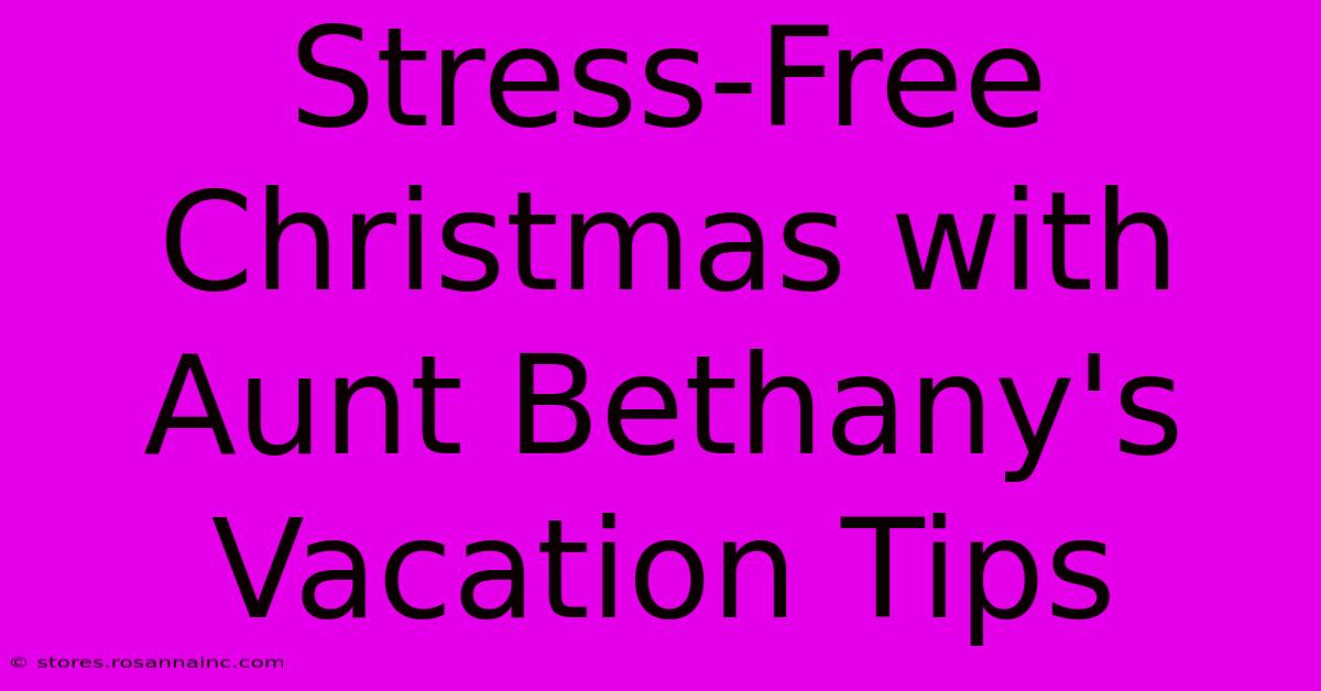 Stress-Free Christmas With Aunt Bethany's Vacation Tips