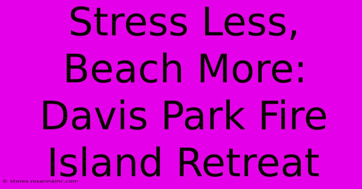 Stress Less, Beach More: Davis Park Fire Island Retreat