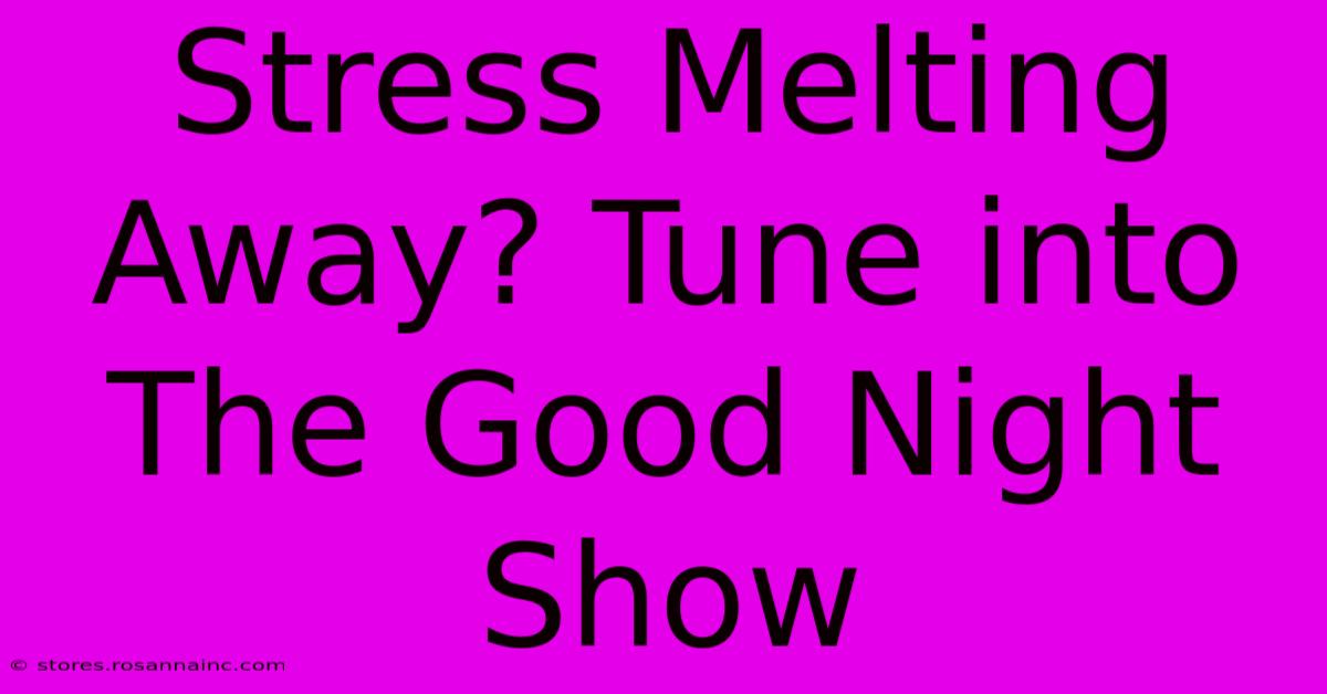 Stress Melting Away? Tune Into The Good Night Show