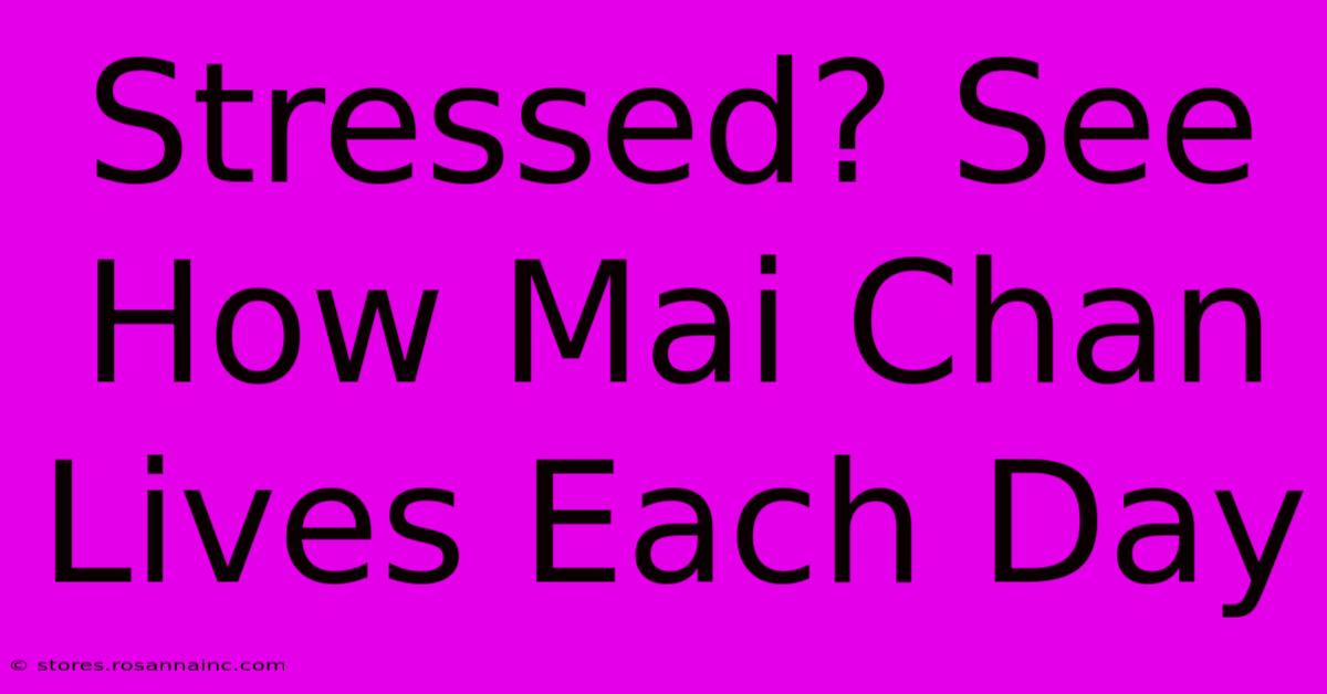 Stressed? See How Mai Chan Lives Each Day