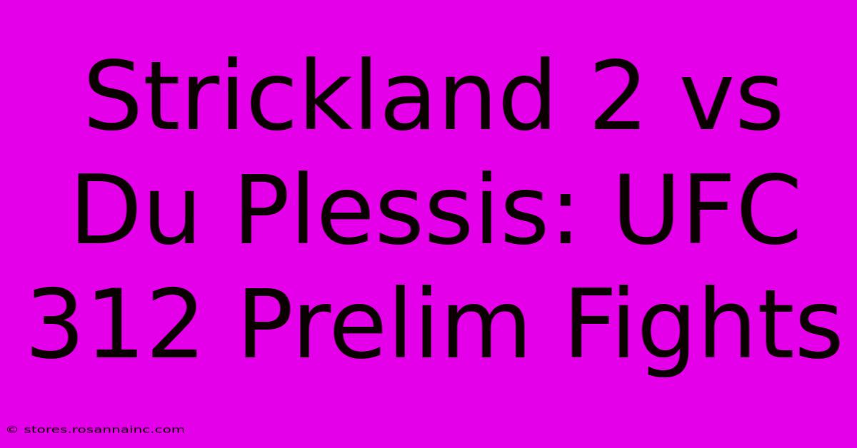 Strickland 2 Vs Du Plessis: UFC 312 Prelim Fights