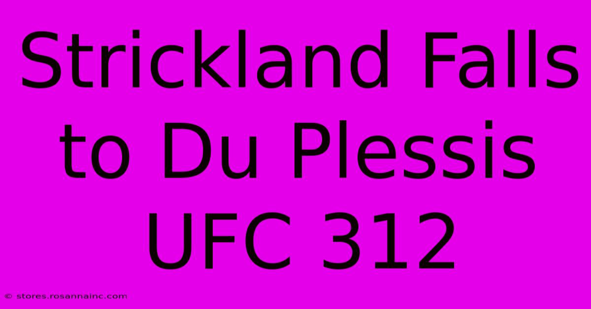 Strickland Falls To Du Plessis UFC 312