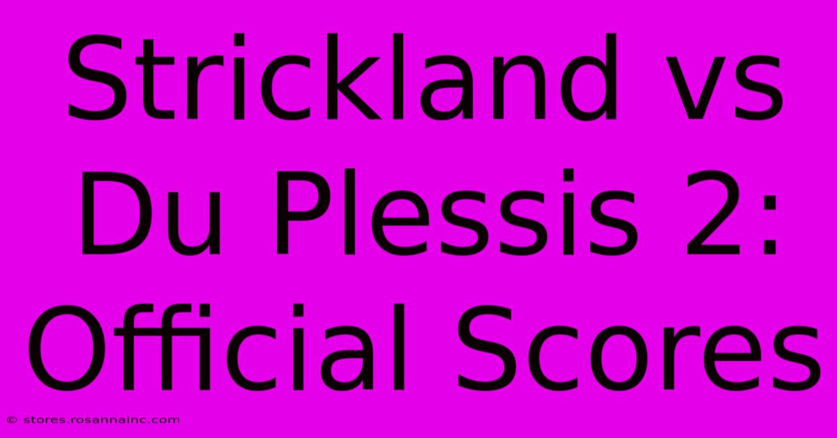 Strickland Vs Du Plessis 2: Official Scores