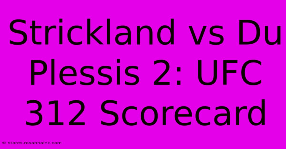 Strickland Vs Du Plessis 2: UFC 312 Scorecard