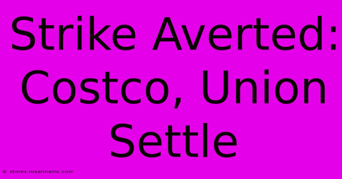 Strike Averted: Costco, Union Settle